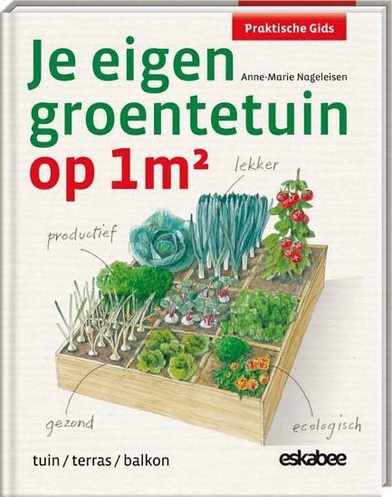 Je eigen groentetuin op 1 m2 / Praktische Gids