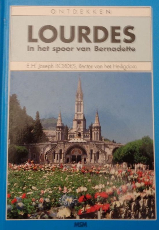 Lourdes. In het spoor van Bernadette - Bordes, Joseph E.H.