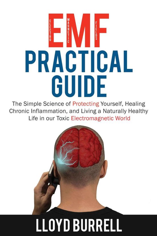 EMF Practical Guide: The Simple Science of Protecting Yourself, Healing Chronic Inflammation, and Living a Naturally Healthy Life in our Toxic Electromagnetic World