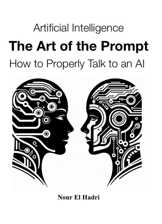 Artificial Intelligence The Art of the Prompt How to Properly Talk to an AI