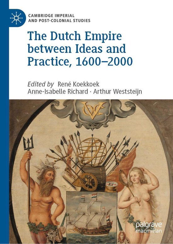 Cambridge Imperial and Post-Colonial Studies - The Dutch Empire between Ideas and Practice, 1600–2000