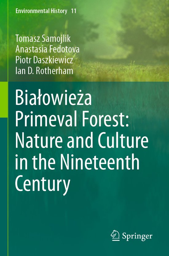 Bialowieza Primeval Forest Nature and Culture in the Nineteenth Century