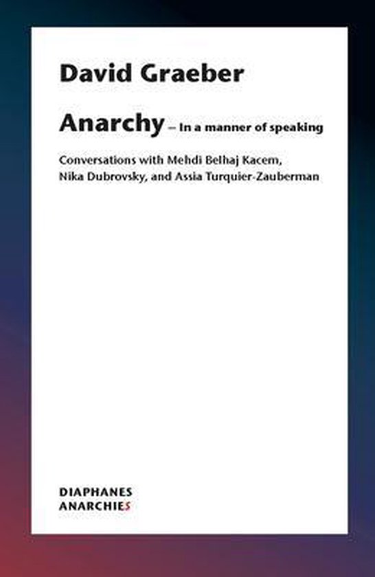 Anarchy–In a Manner of Speaking – Conversations with Mehdi Belhaj Kacem, Nika Dubrovsky, and Assia Turquier–Zauberman