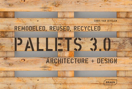 Pallets 3.0. Remodeled Reused Recycled A