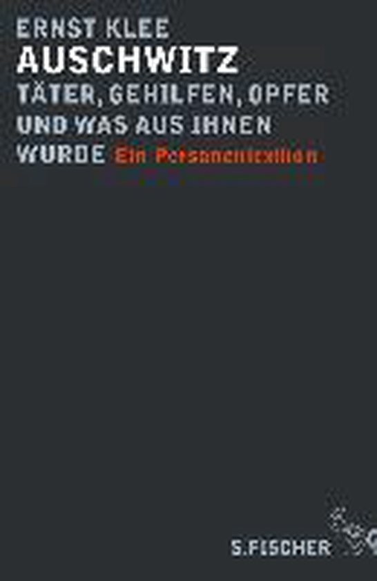 Auschwitz - Täter, Gehilfen, Opfer und was aus ihnen wurde