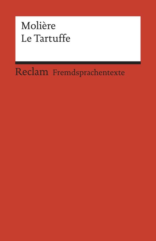 Reclams Rote Reihe – Fremdsprachentexte - Le Tartuffe ou l'Imposteur. Comédie en cinq actes. Französischer Text mit deutschen Worterklärungen. B2–C1 (GER)