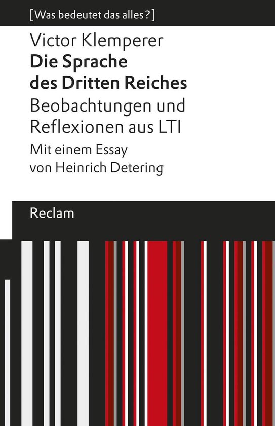 Reclams Universal-Bibliothek - Die Sprache des Dritten Reiches. Beobachtungen und Reflexionen aus LTI. Mit einem Essay von Heinrich Detering. [Was bedeutet das alles?]