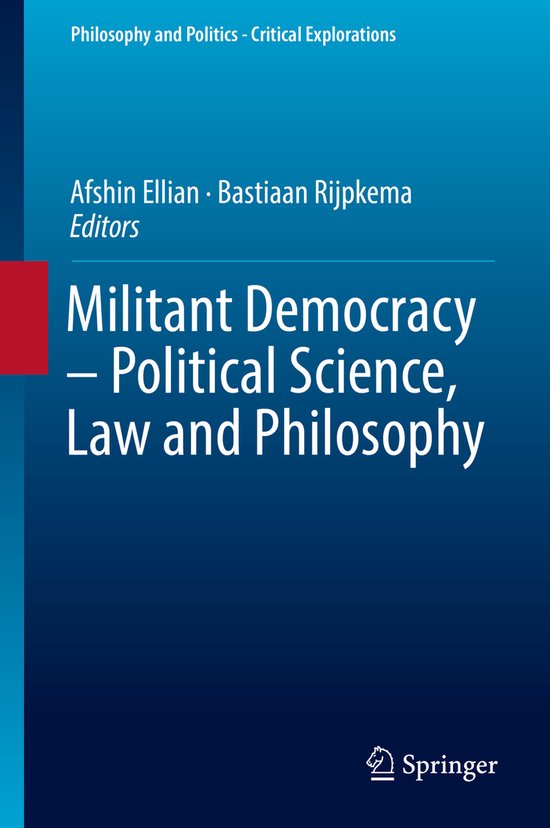 Philosophy and Politics - Critical Explorations- Militant Democracy – Political Science, Law and Philosophy