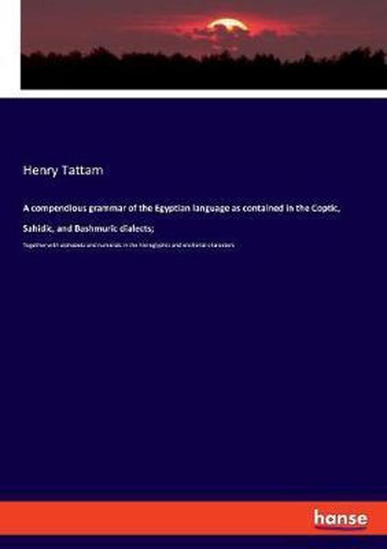 A compendious grammar of the Egyptian language as contained in the Coptic, Sahidic, and Bashmuric dialects;