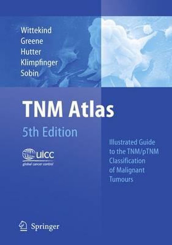 TNM Atlas: Illustrated Guide to the TNM/pTNM Classification of Malignant Tumours