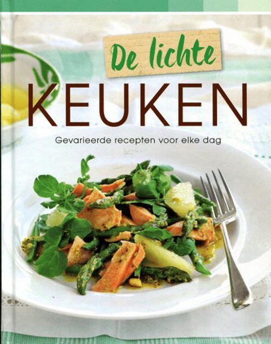 De Lichte Keuken - Gevarieerde recepten voor elke dag