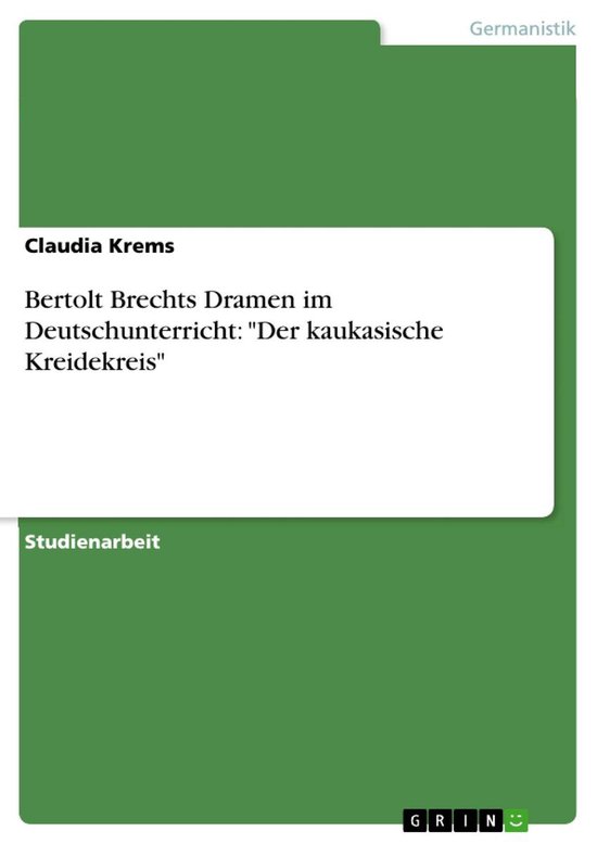 Bertolt Brechts Dramen im Deutschunterricht: 'Der kaukasische Kreidekreis'