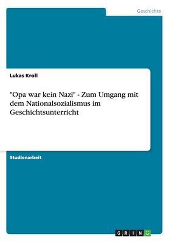 Opa War Kein Nazi - Zum Umgang Mit Dem Nationalsozialismus Im Geschichtsunterricht