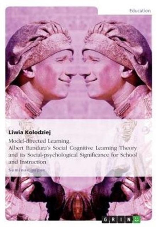 Model-directed Learning. Albert Bandura's Social Cognitive Learning Theory and its Social-psychological Significance for School and Instruction