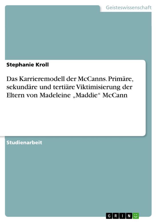 Das Karrieremodell der McCanns. Primäre, sekundäre und tertiäre Viktimisierung der Eltern von Madeleine 'Maddie' McCann