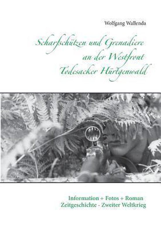 Scharfschützen und Grenadiere an der Westfront - Todesacker Hürtgenwald