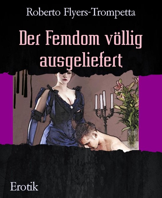 Der Femdom völlig ausgeliefert