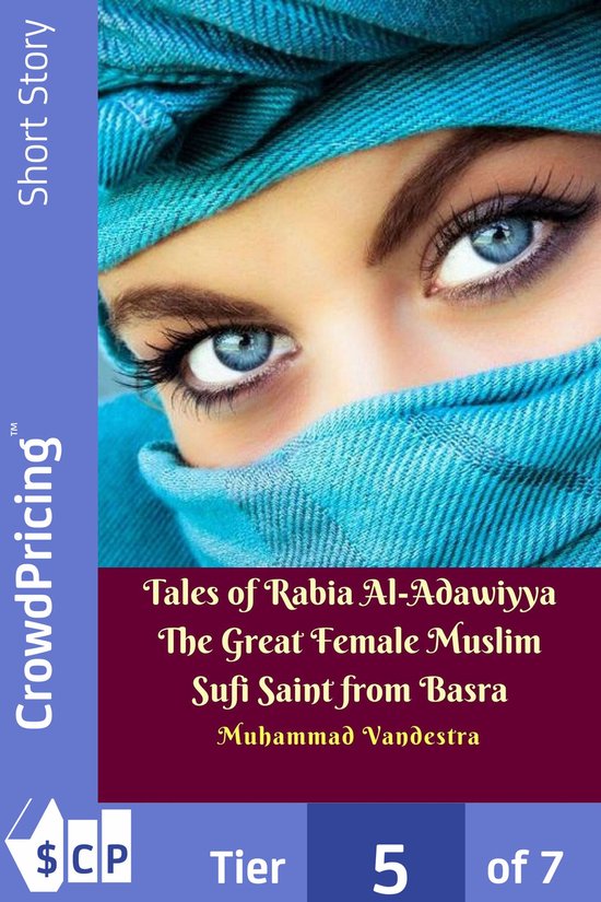 Tales of Rabia Al-Adawiyya The Great Female Muslim Sufi Saint from Basra