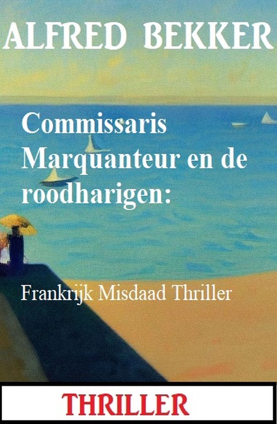 Commissaris Marquanteur en de roodharigen: Frankrijk Misdaad Thriller