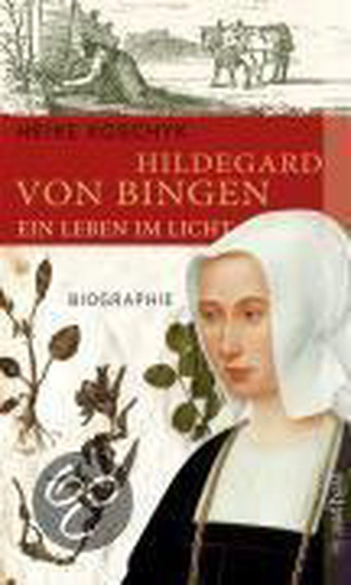 Hildegard von Bingen. Ein Leben im Licht