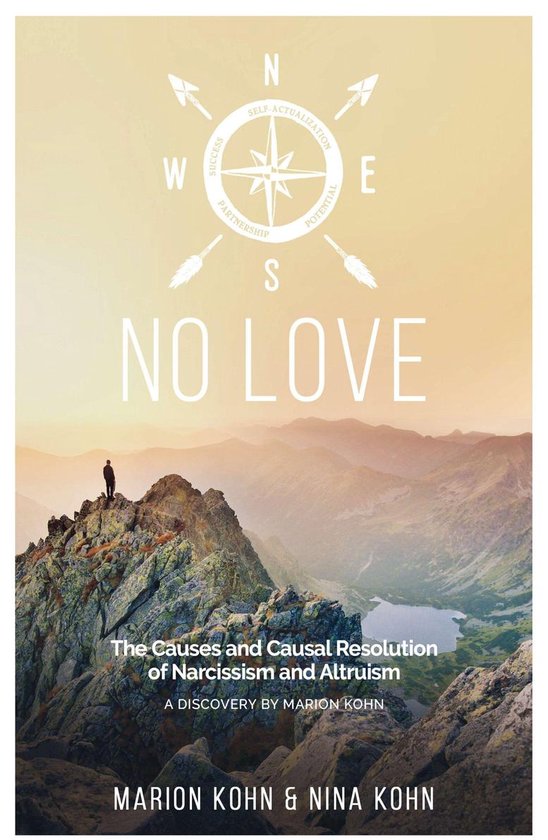 NO LOVE, The Causes and Causal Resolution of Narcissism and Altruism