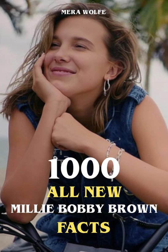 1000 All New Millie Bobby Brown Facts