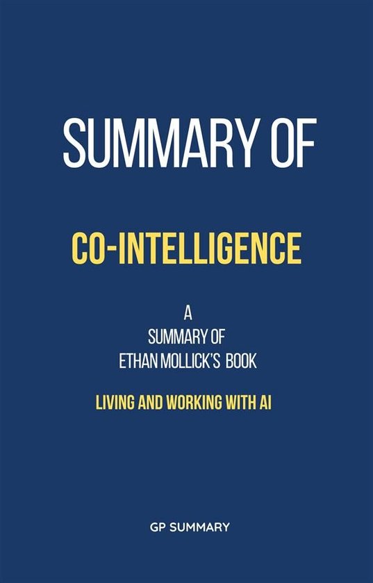 Summary of Co-Intelligence by Ethan Mollick: Living and Working with AI