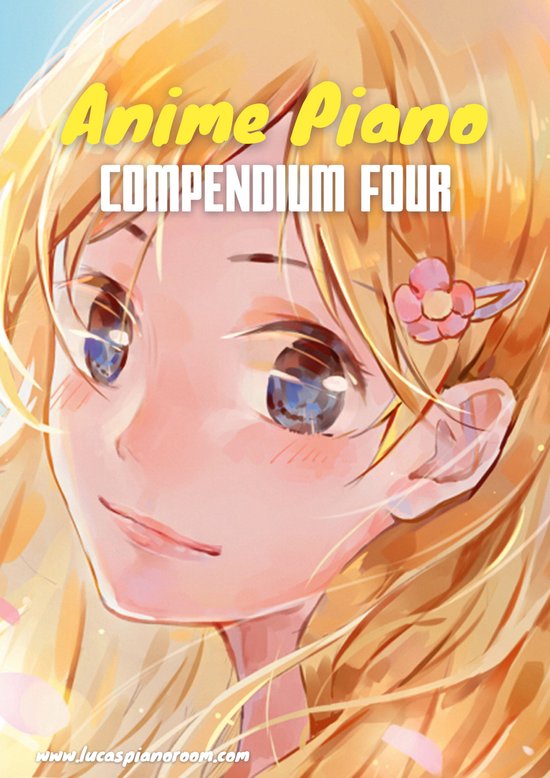 Anime Piano Sheet Music Book Series 4 - Anime Piano, Compendium Four: Easy Anime Piano Sheet Music Book for Beginners and Advanced