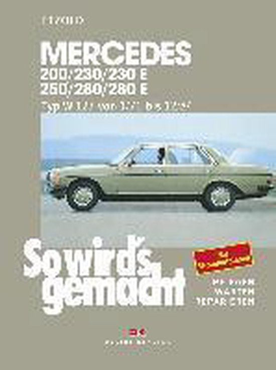 So wird's gemacht. Mercedes 200/230/230 E/ 250/280/ 280 E, Typ W 123 Jan. '76 bis Dez. '84