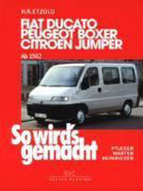 So wird's gemacht. Fiat Ducato / Peugeot Boxer / Citroen Jumper. Von 1982 bis 2002