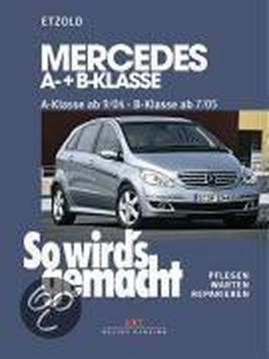 So wird's gemacht. Mercedes A-Klasse von 9/04 bis 4/12 - B-Klasse von 7/05 bis 6/11