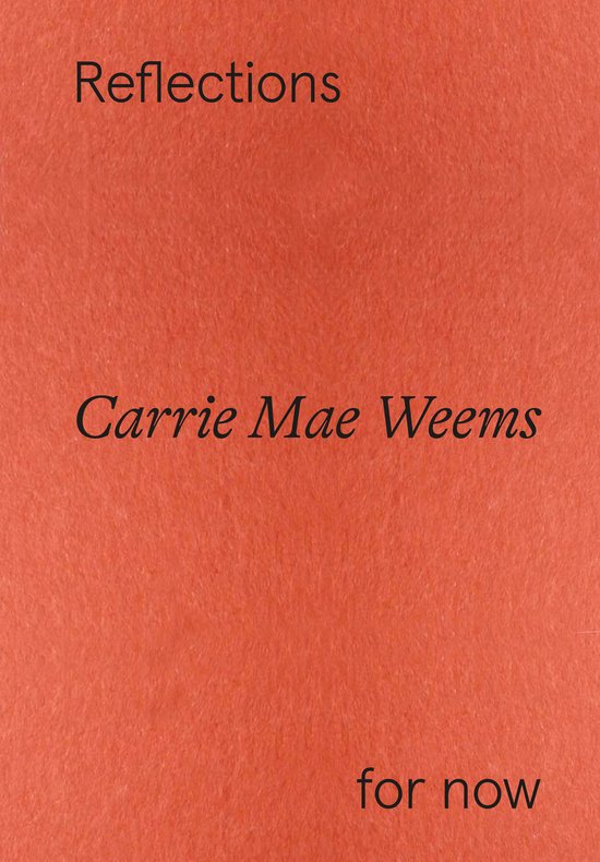 Carrie Mae Weems: Reflections for now