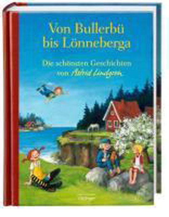 Von Bullerbü bis Lönneberga. Die schönsten Geschichten von Astrid Lindgren