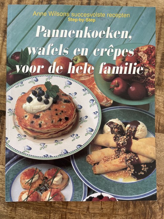 Pannenkoeken wafels en crêpes voor de hele familie - Anne Wilson