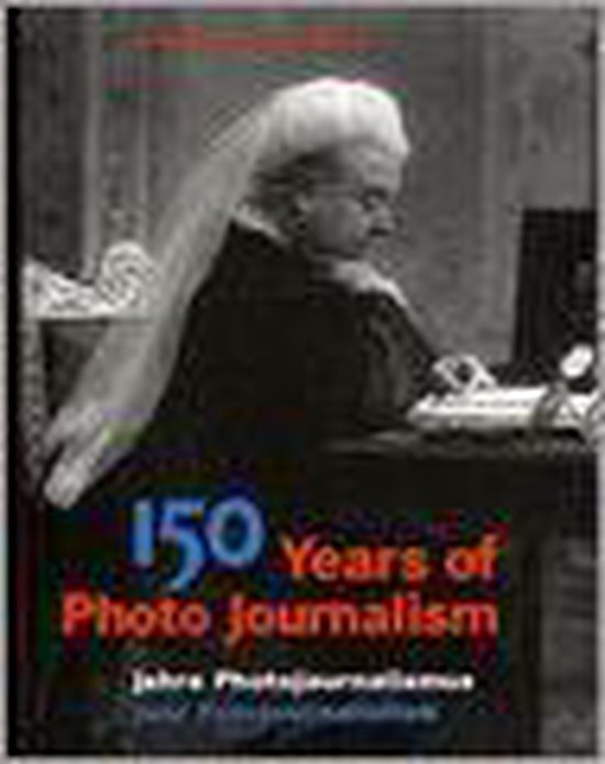 150 Years Of Photo Journalism   Nick Yapp & Amanda Hopkinson