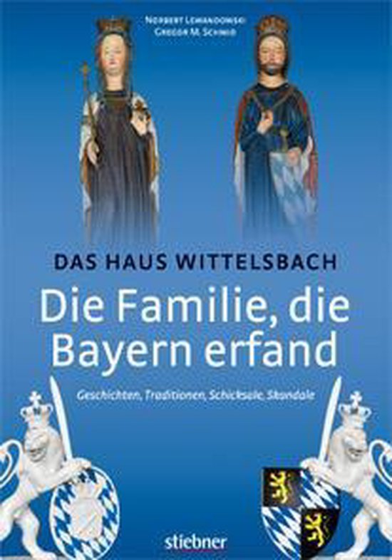 Die Familie, die Bayern erfand: Das Haus Wittelsbach