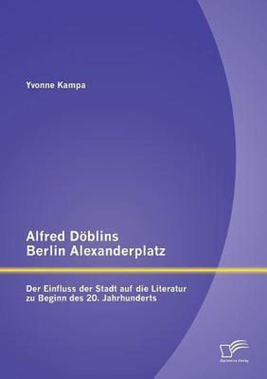 Alfred Döblins Berlin Alexanderplatz