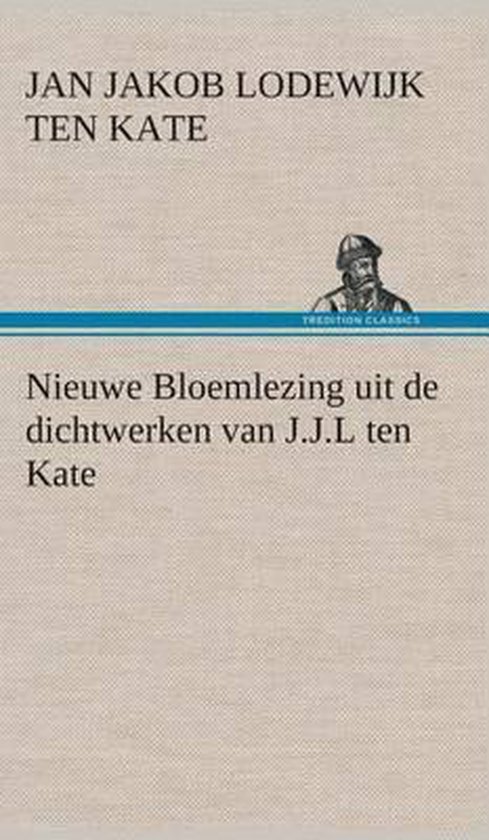 Nieuwe Bloemlezing uit de dichtwerken van J.J.L ten Kate