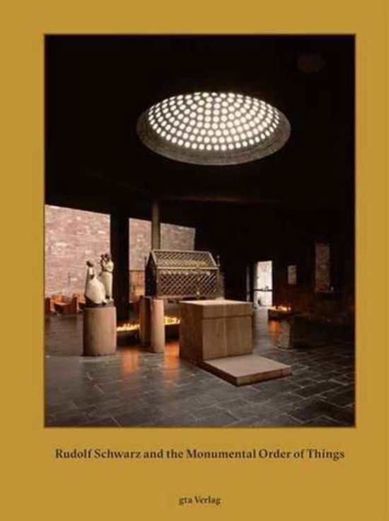 Rudolf Schwarz and the Monumental Order of Things