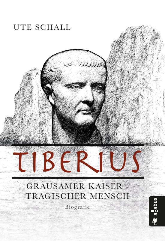 Tiberius. Grausamer Kaiser - tragischer Mensch