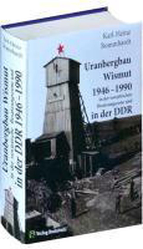 Uranbergbau Wismut 1946-1990 in der sowjetischen Besatzungszone und in der DDR