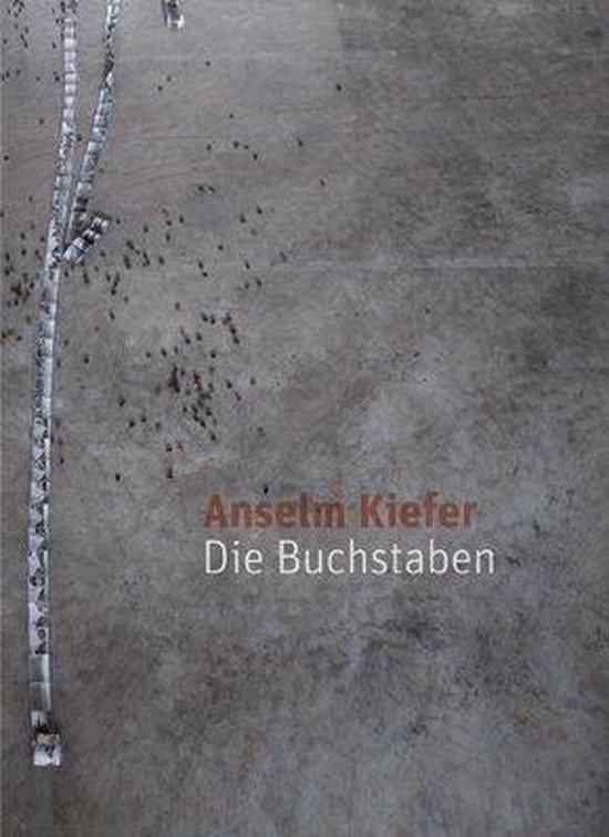 Anselm Kiefer. Die Buchstaben