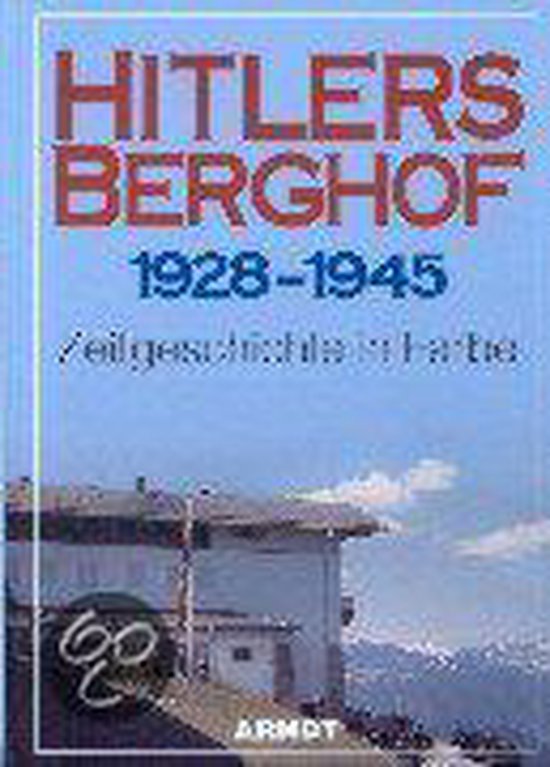 Hitlers Berghof 1928 - 1945