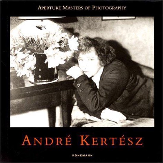 Andre KertÃsz ; Aperture Masters of Photography