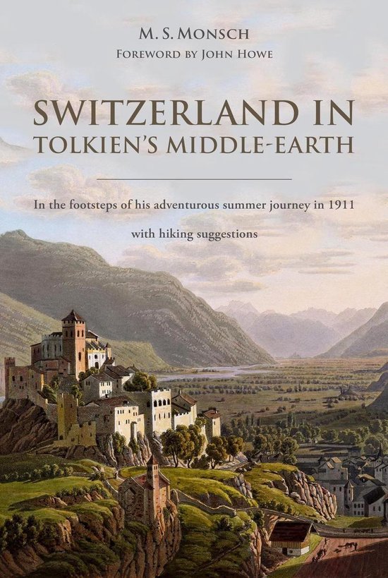 Switzerland in Tolkien's Middle-Earth: In the Footsteps of His Adventurous Summer Journey in 1911—with Hiking Suggestions