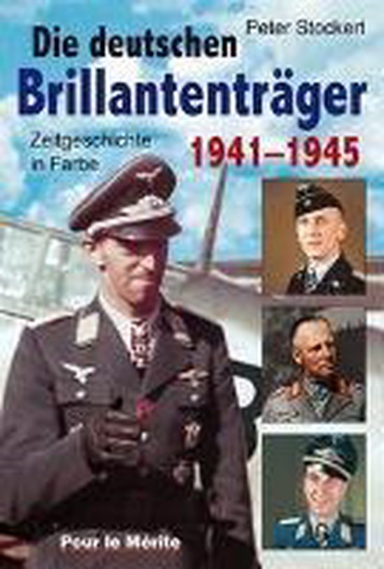 Die Brillantenträger der deutschen Wehrmacht 1941-1945