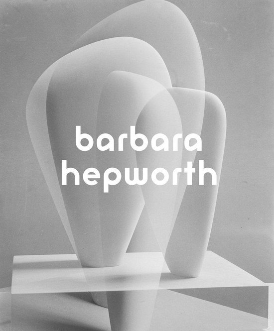 Barbara Hepworth: Sculpture for a Modern World