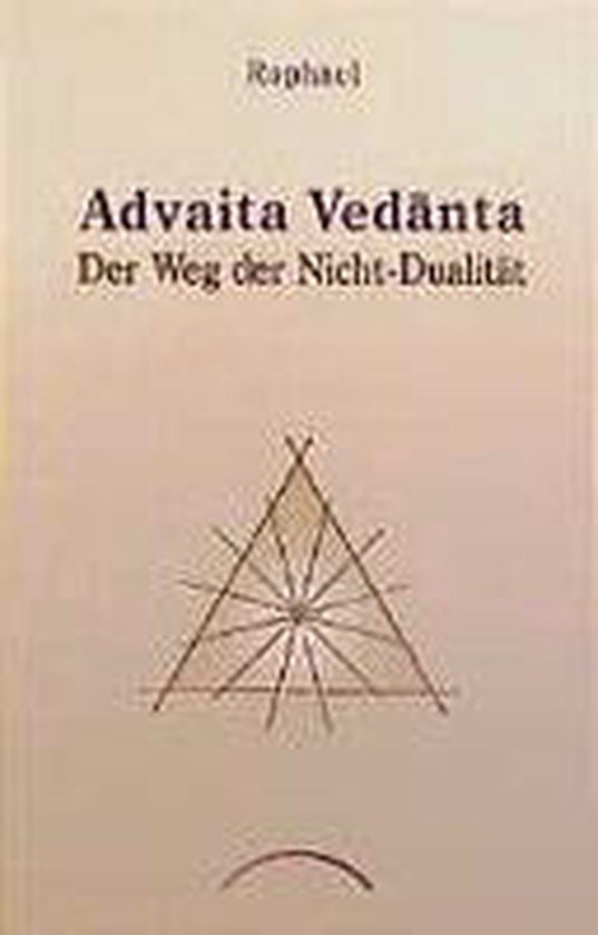 Advaita Vedanta. Der Weg der Nicht-Dualität