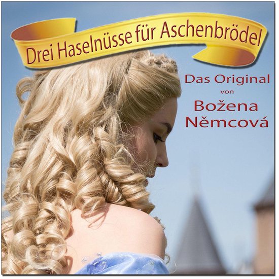 Drei Haselnüsse für Aschenbrödel - Das Original von Bozena Nemcova