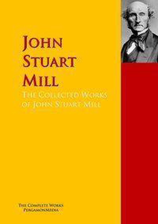 The Collected Works of John Stuart Mill